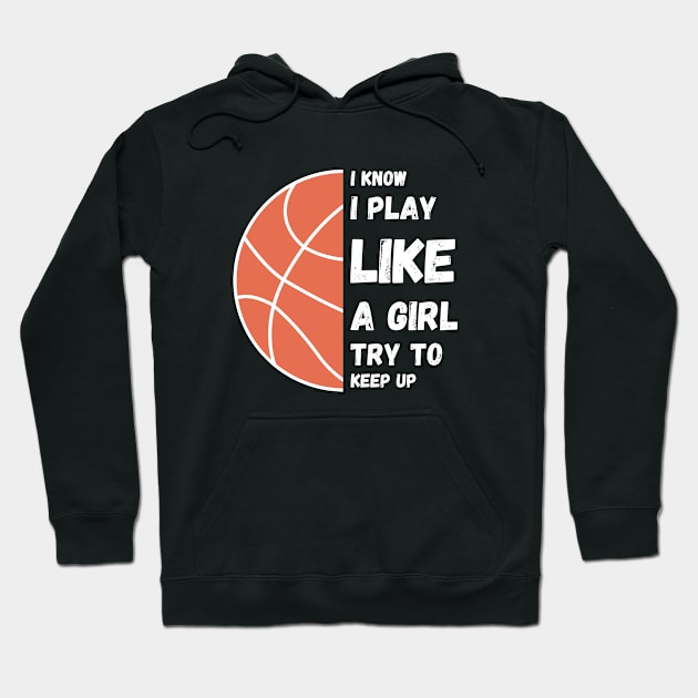 I know I play like a girl try to keep up!  ball Hoodie by High Altitude